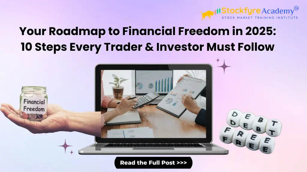 Your Roadmap to Financial Freedom in 2025: 10 Steps Every Trader & Investor Must Follow