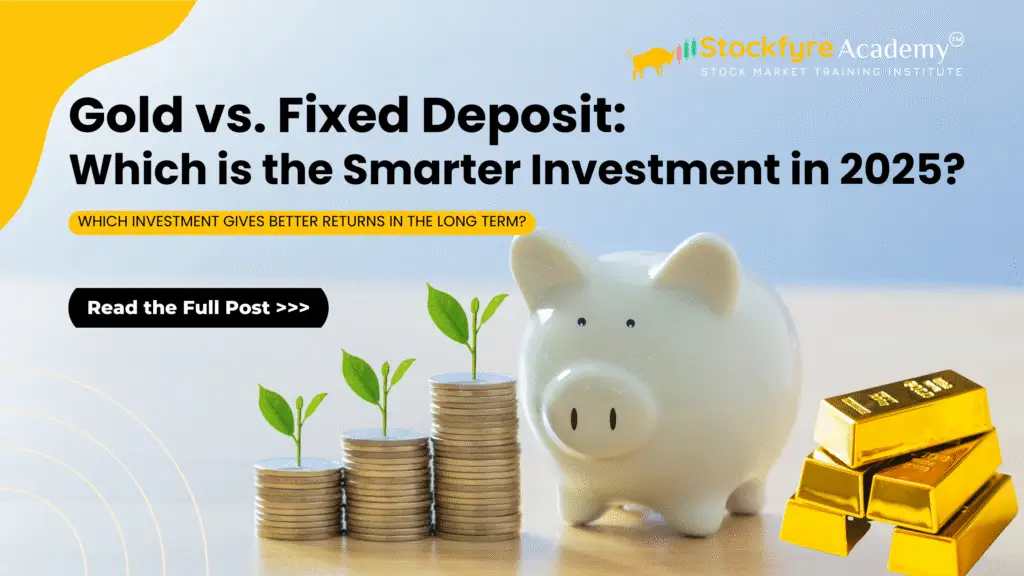 Gold vs. Fixed Deposit: Which is the Smarter Investment in 2025?