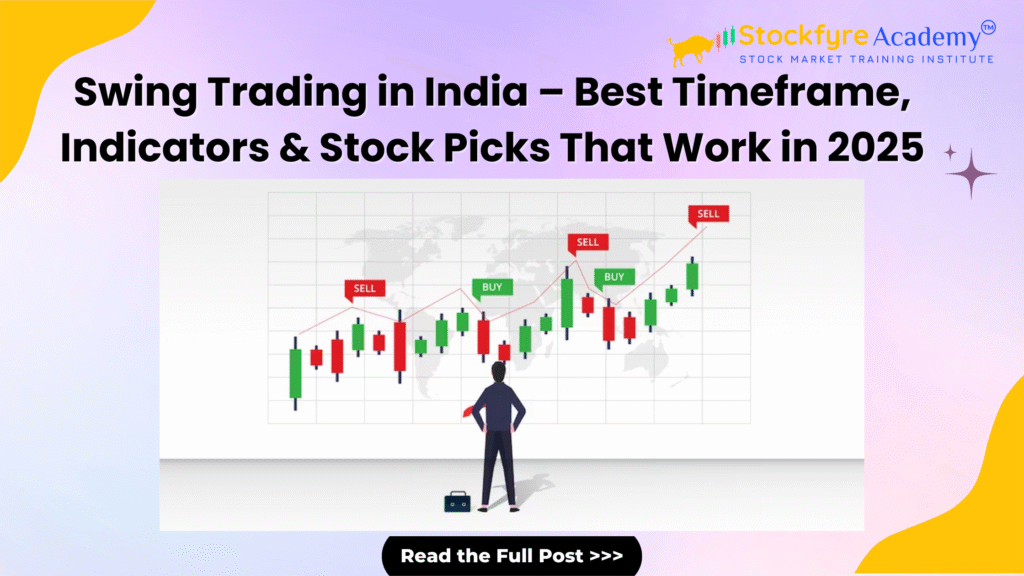 Swing Trading in India – Best Timeframe, Indicators & Stock Picks That Work in 2025