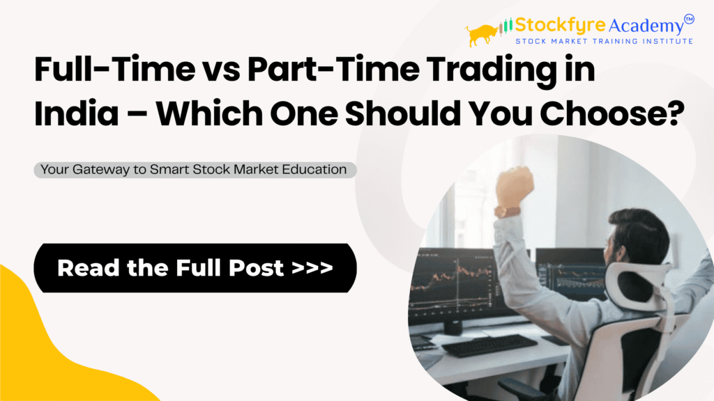 Full-Time vs Part-Time Trading in India – Which One Should You Choose?